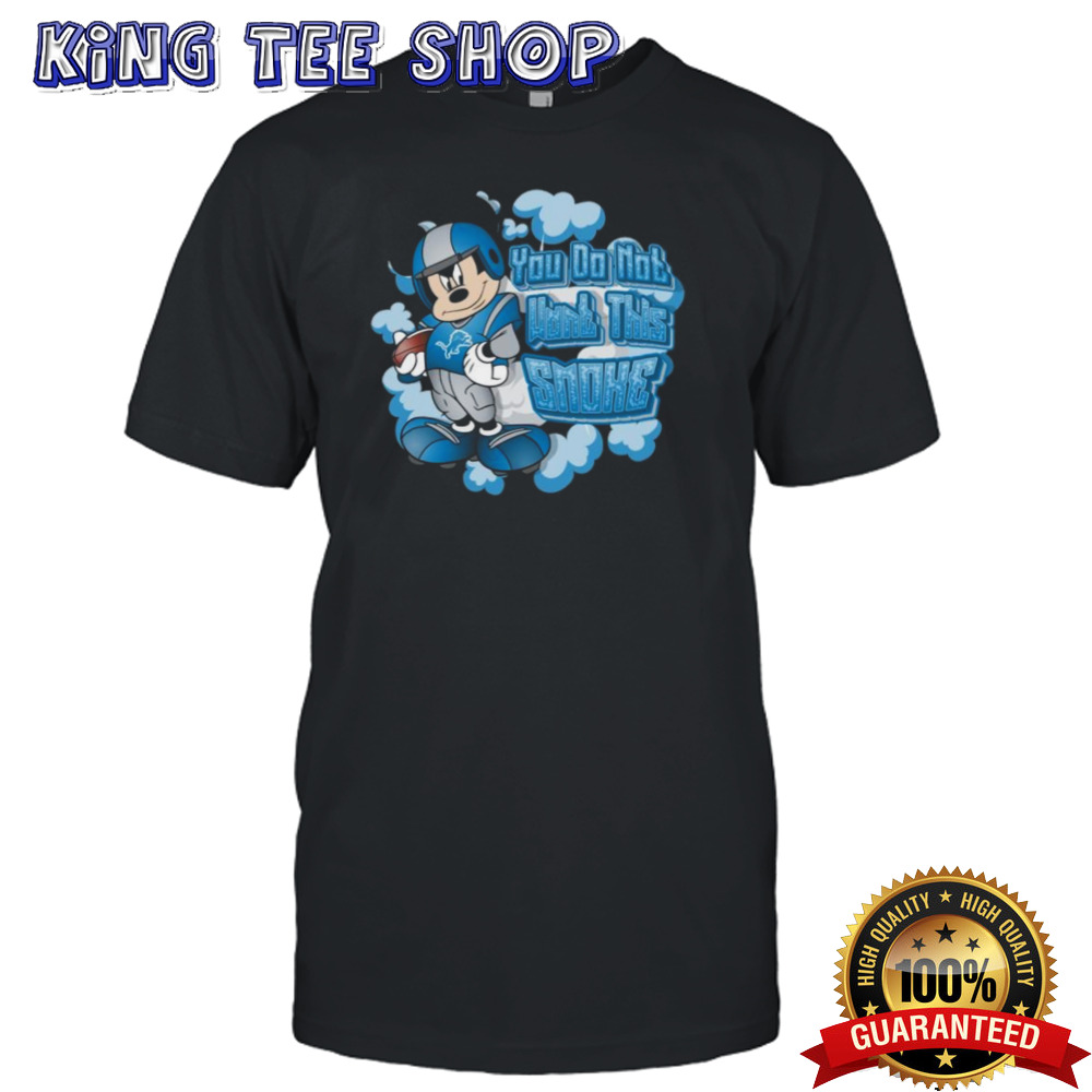 Mickey Mouse Detroit Lions NFL You Do Not Want This Smoke 2024 Shirt
