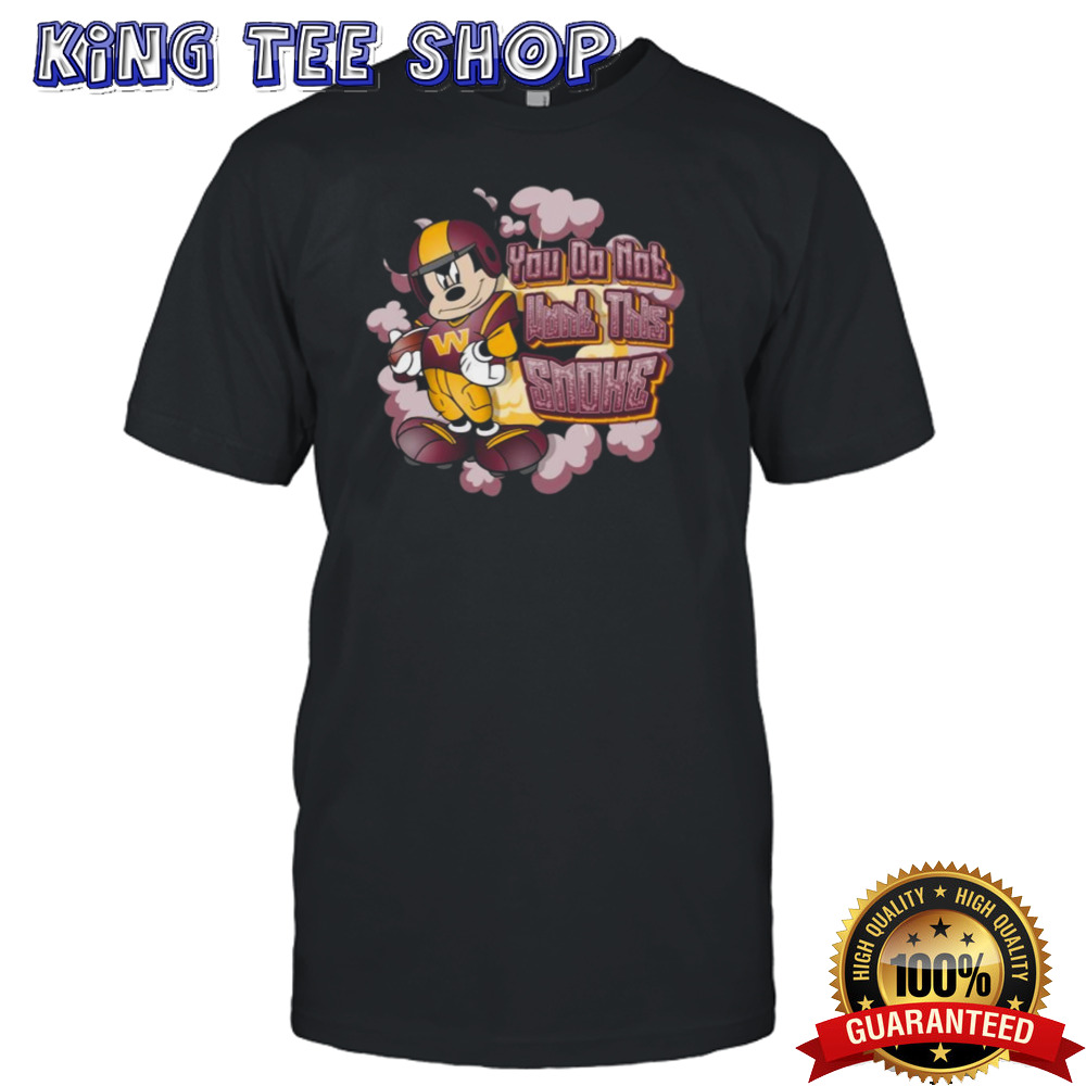 Mickey Mouse Washington Commanders NFL You Do Not Want This Smoke 2024 Shirt