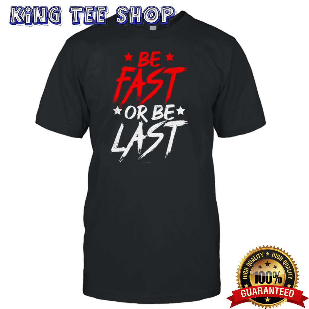 Original Be Fast Or Be Last Baseball Shirt