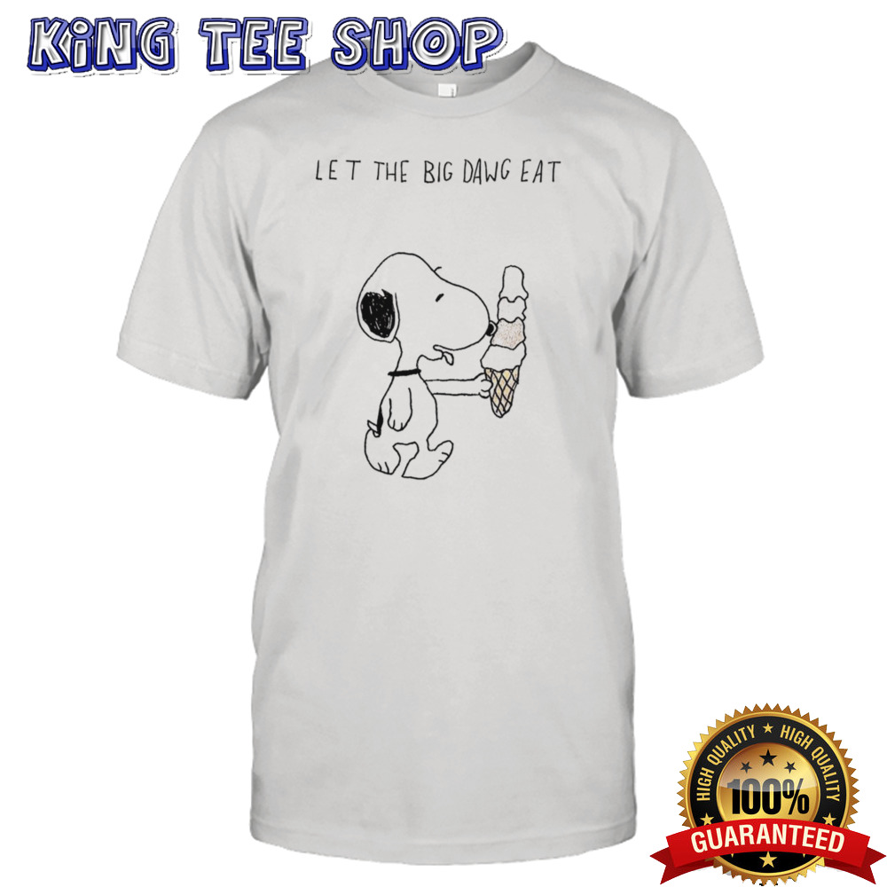 Snoopy let the big dawg eat shirt