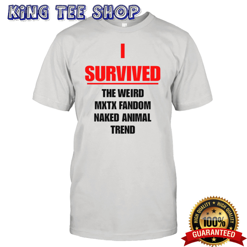 I Survived The Weird Mxtx Fandom Naked Animal Trend Tee