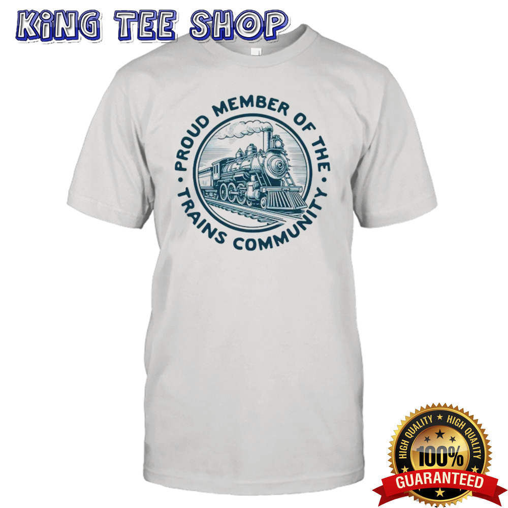 Proud Member Of The Trains Community Tee