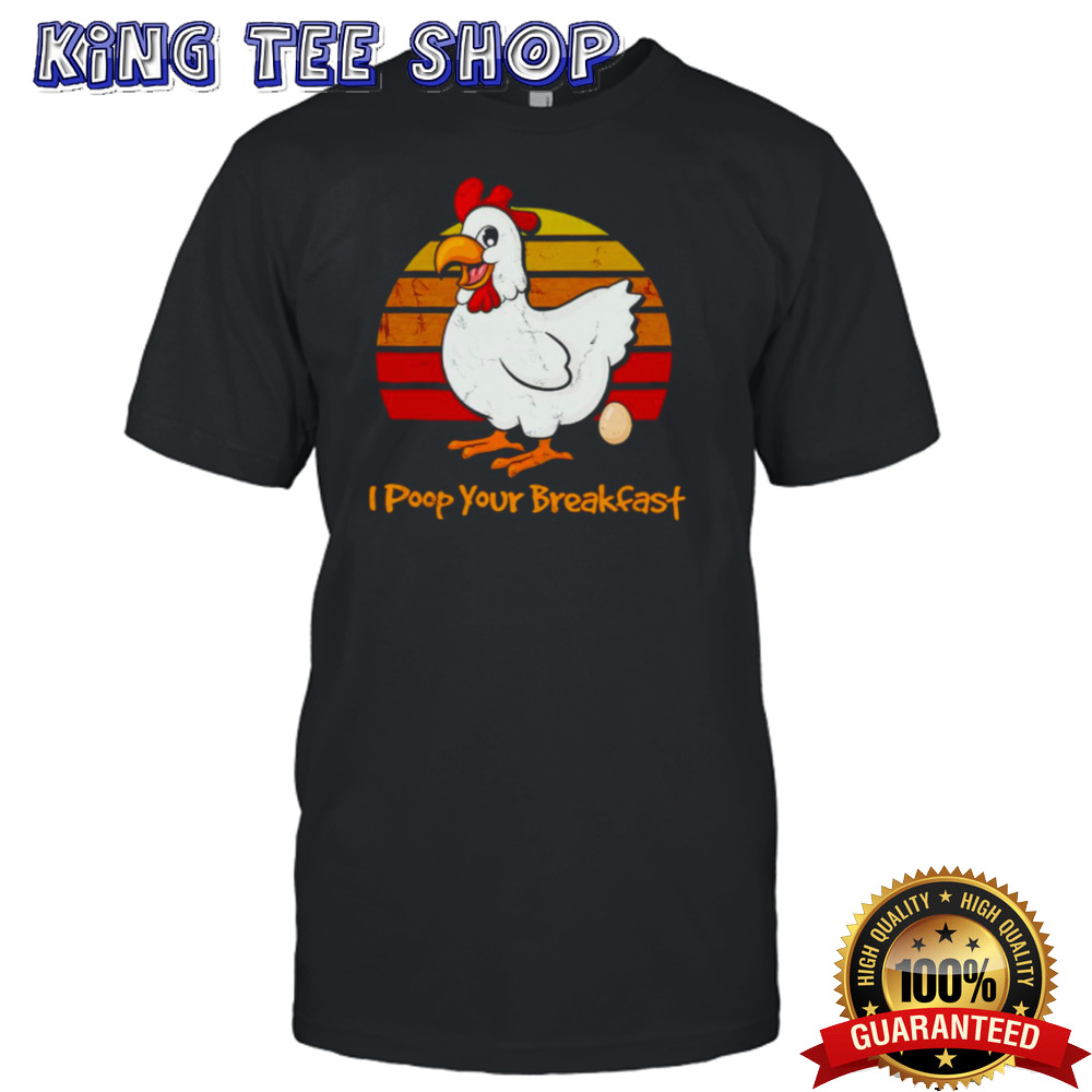 Chicken I Poop Your Breakfast Tee