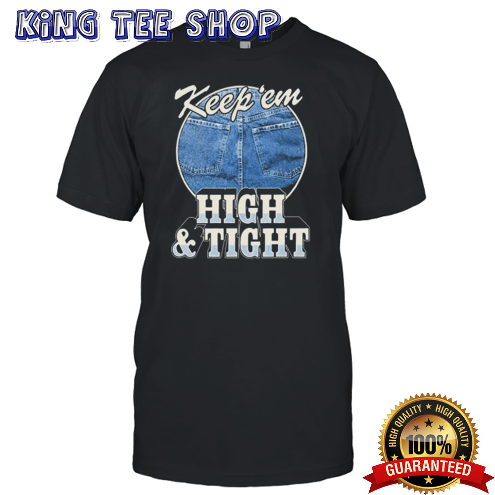 Keep ‘Em High And Tight Tee