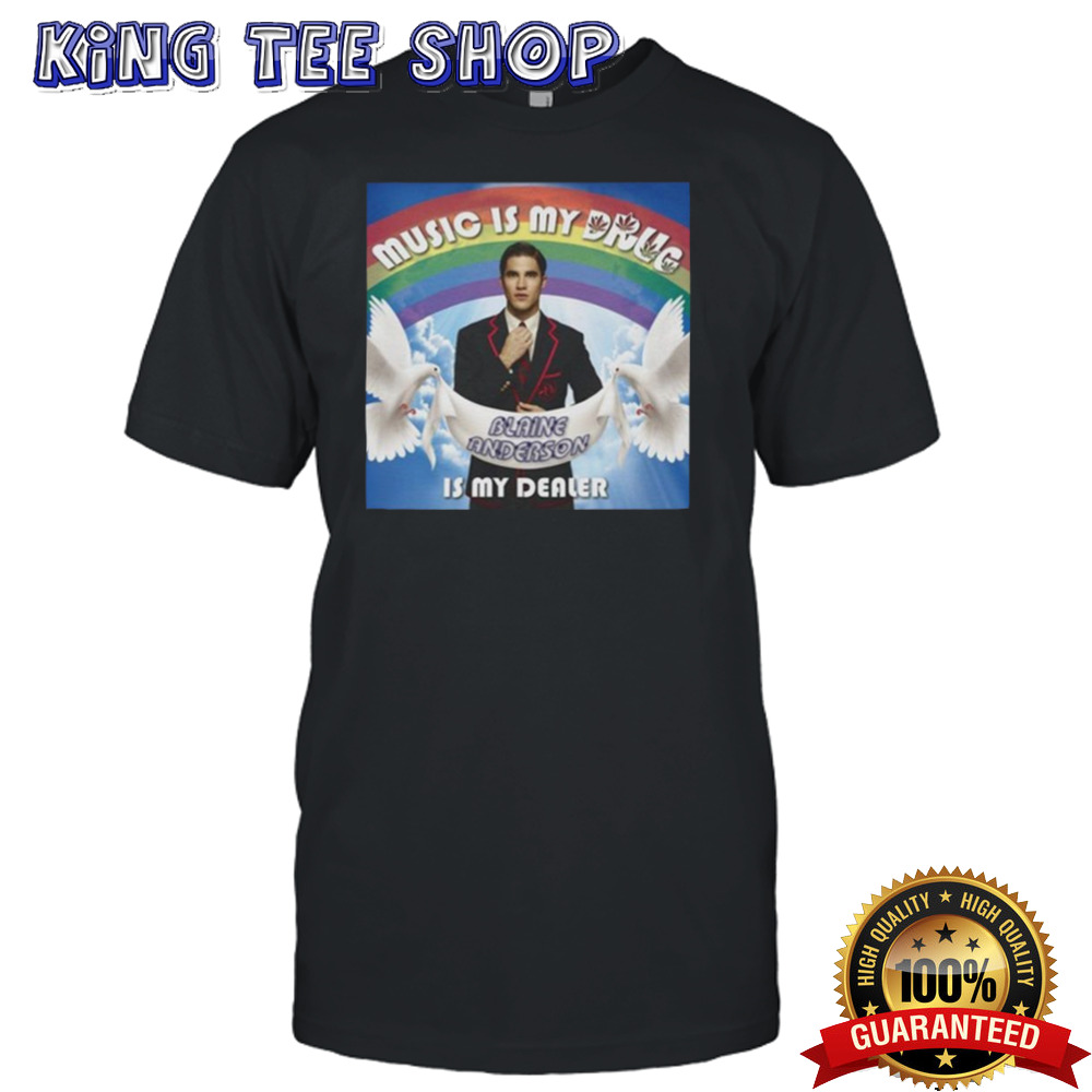 Music Is My Drug Blaine Anderson Is My Dealer Tee