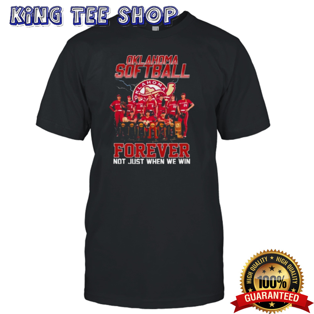 Forever Not Just When We Win Oklahoma Sooners Softball Team Shirt