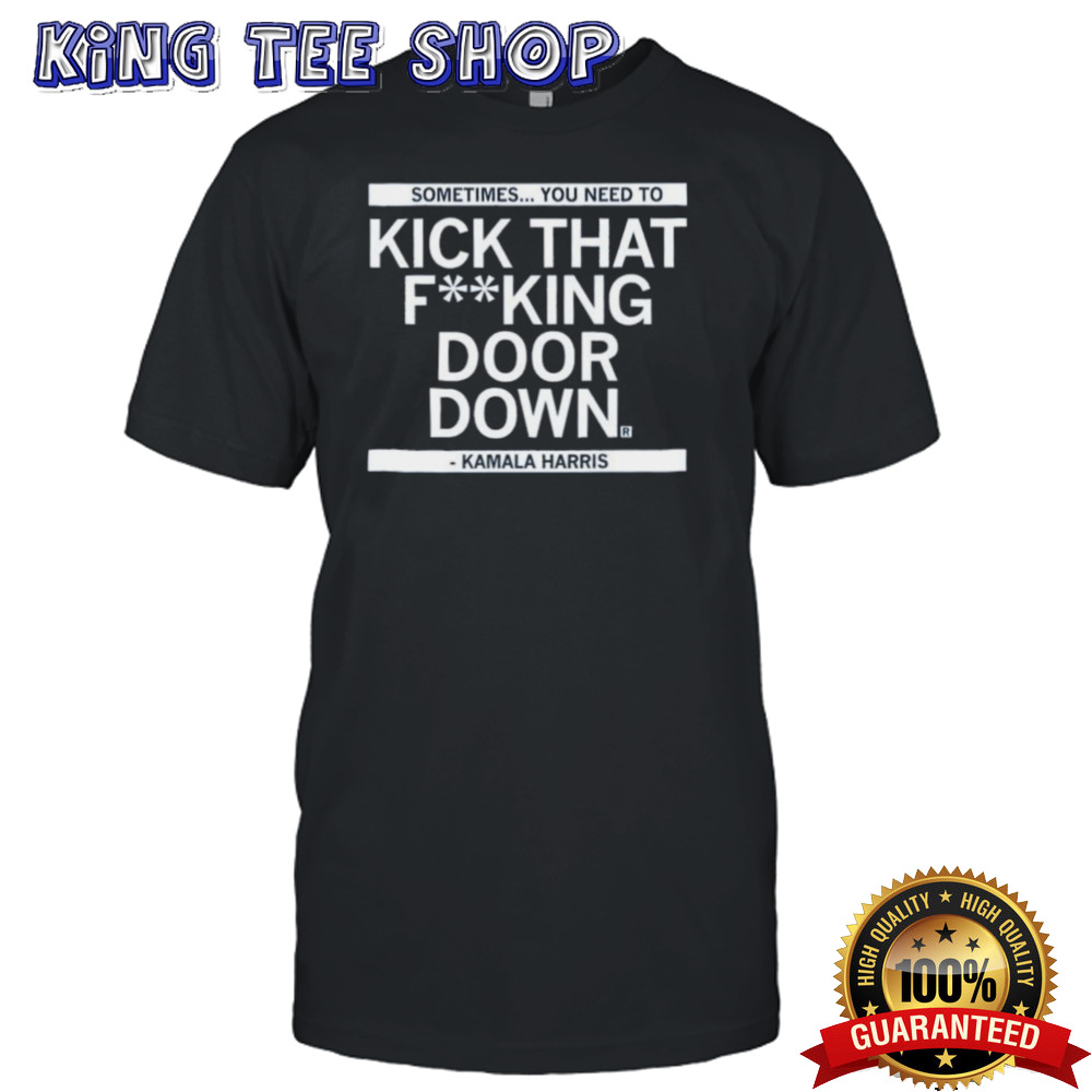 Kamala Harris Kick That F’ing Door Down Shirt