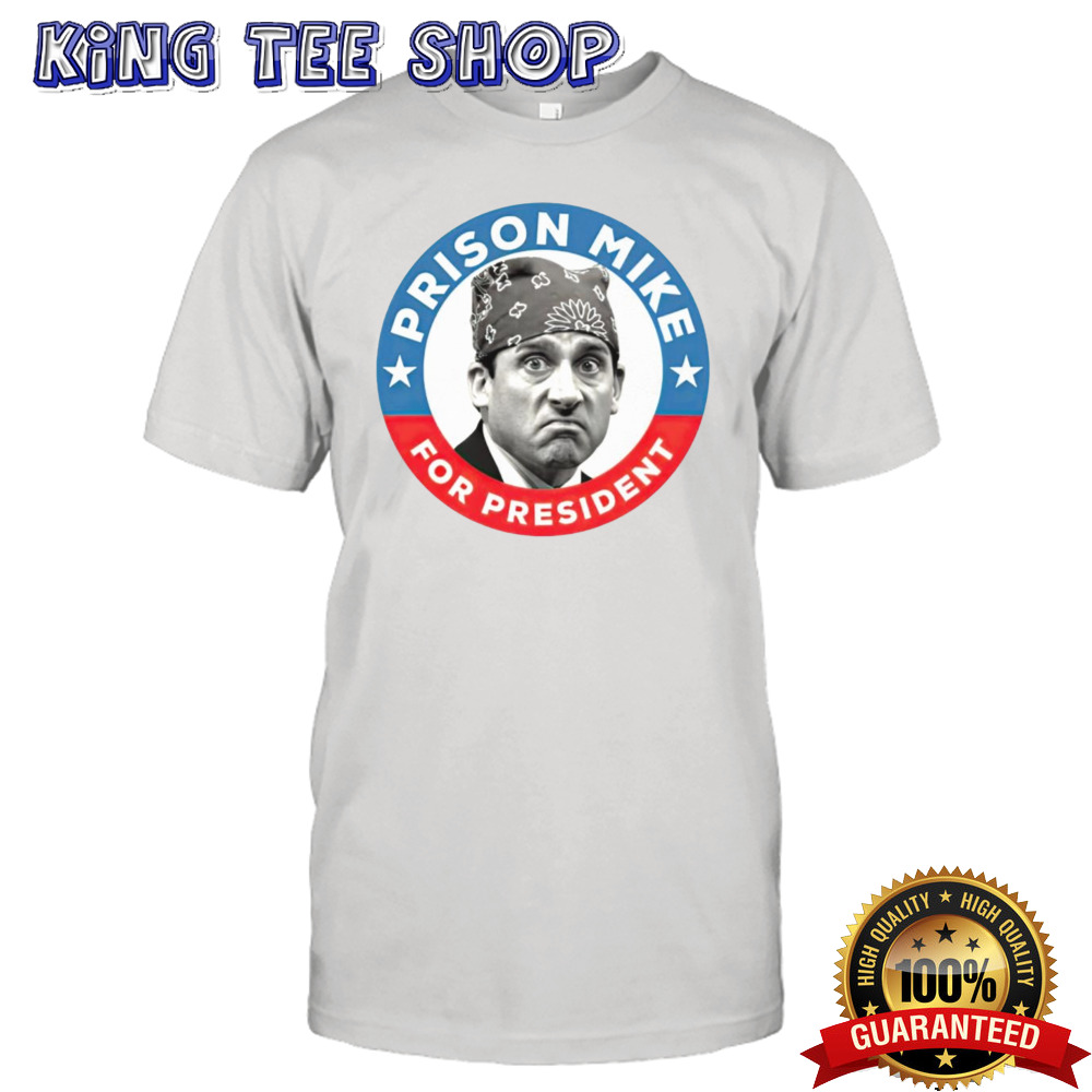 Prison Mike for president shirt