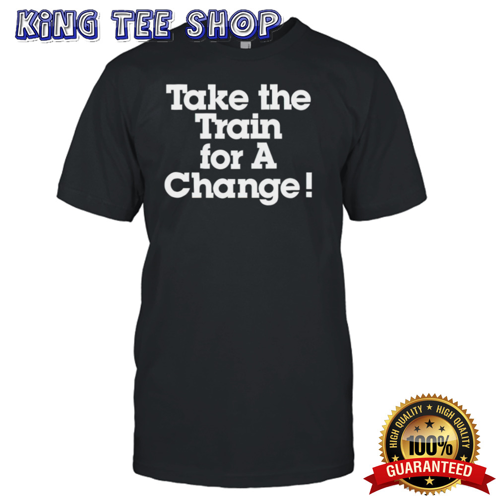Take The Train For A Change Tee