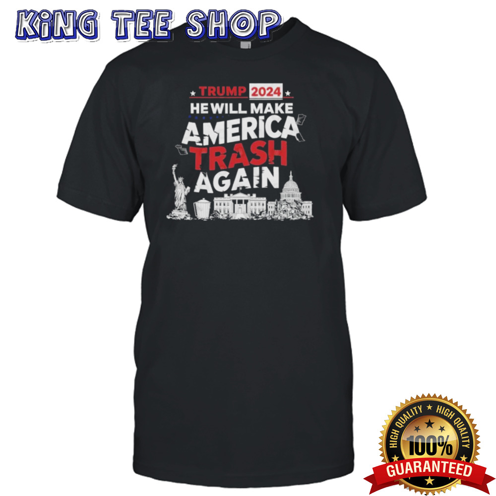 Trump 2024 He Will Make America Trash Again Tee
