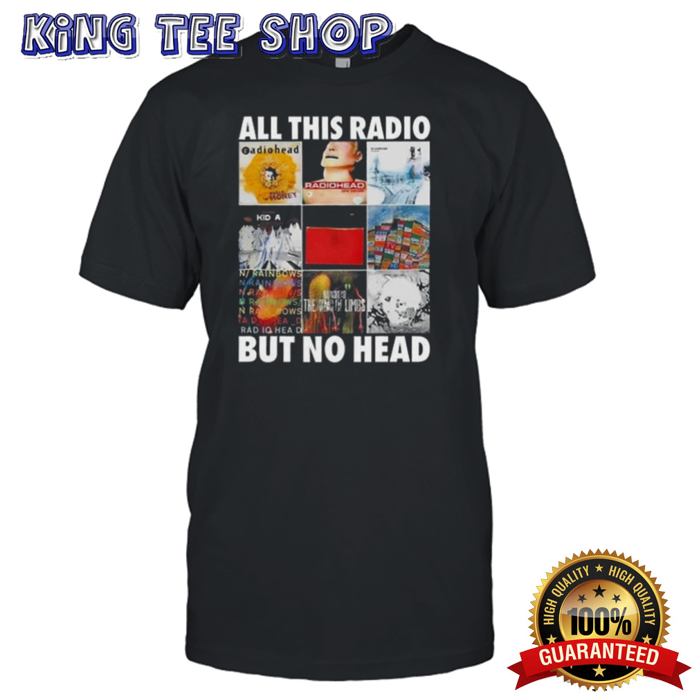 All This Radio But No Head Shirt