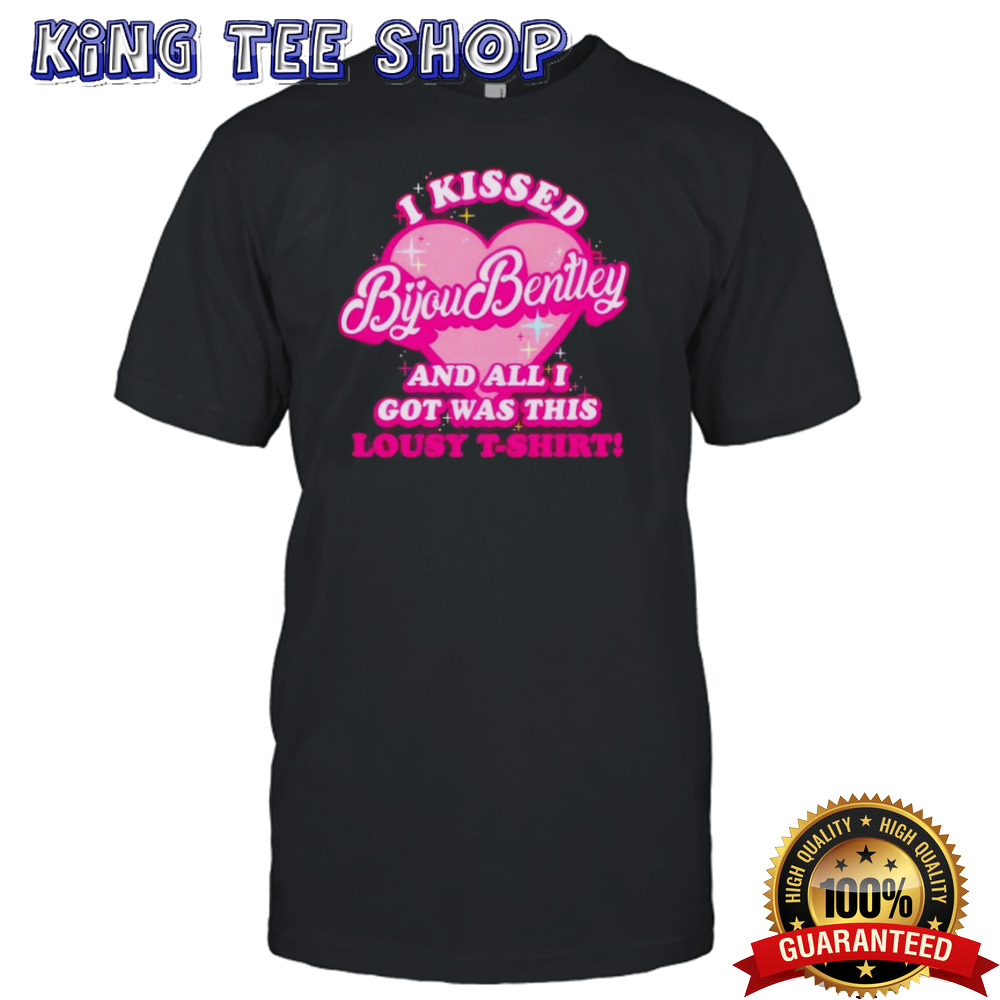 I Kissed Bijou Bentley And All I Got Was This Lousy T-Shirt Shirt