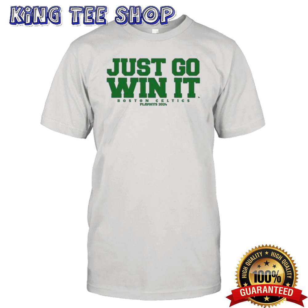 Just Go Win It Celtics Playoff 2024 shirt