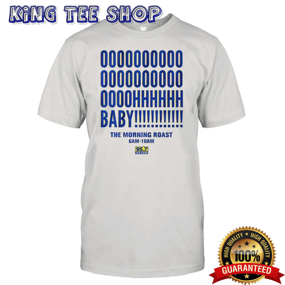 Oh baby the morning roast 95.7 the game shirt