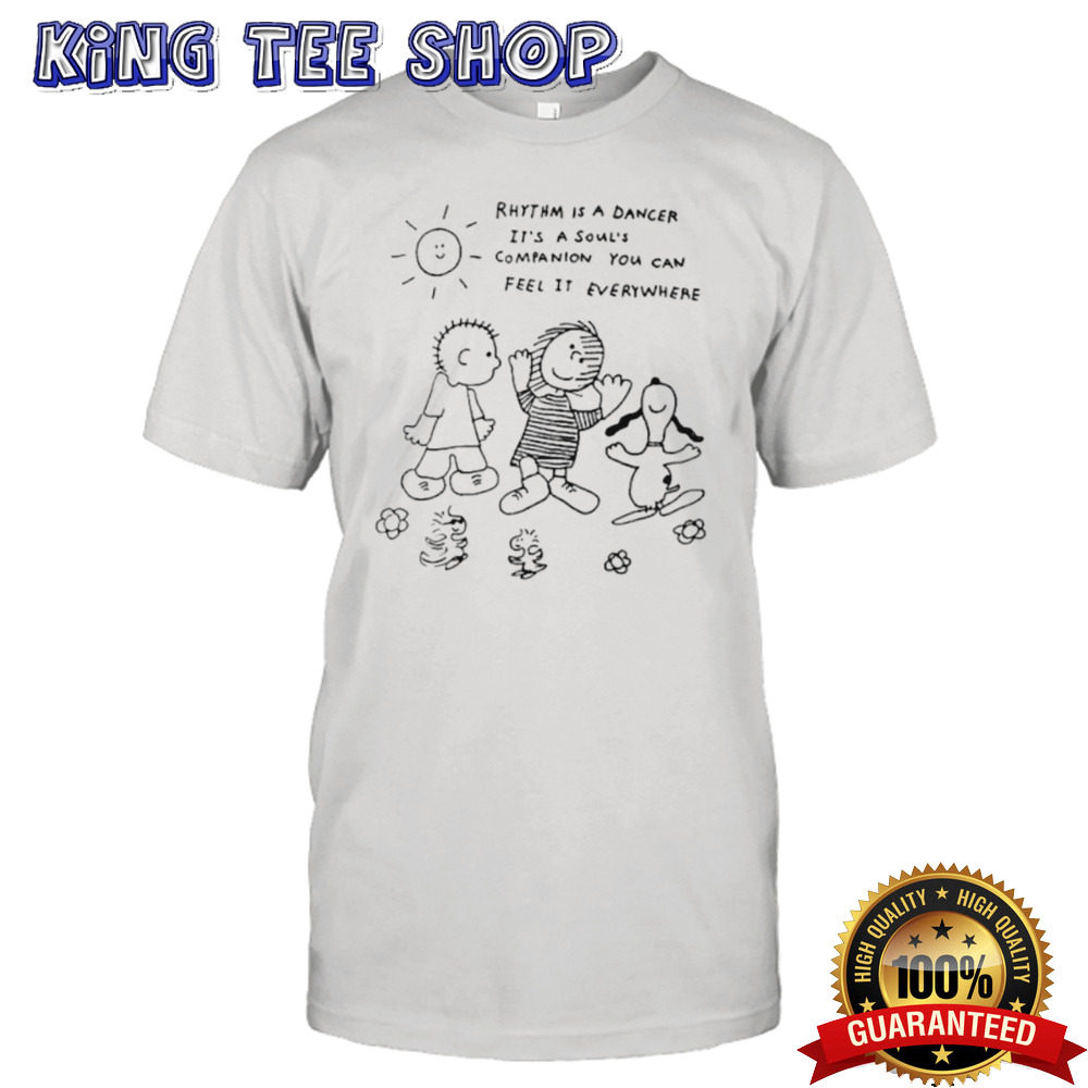 Rhythm is a dancer it’s a soul’s companion you can feel it everywhere shirt