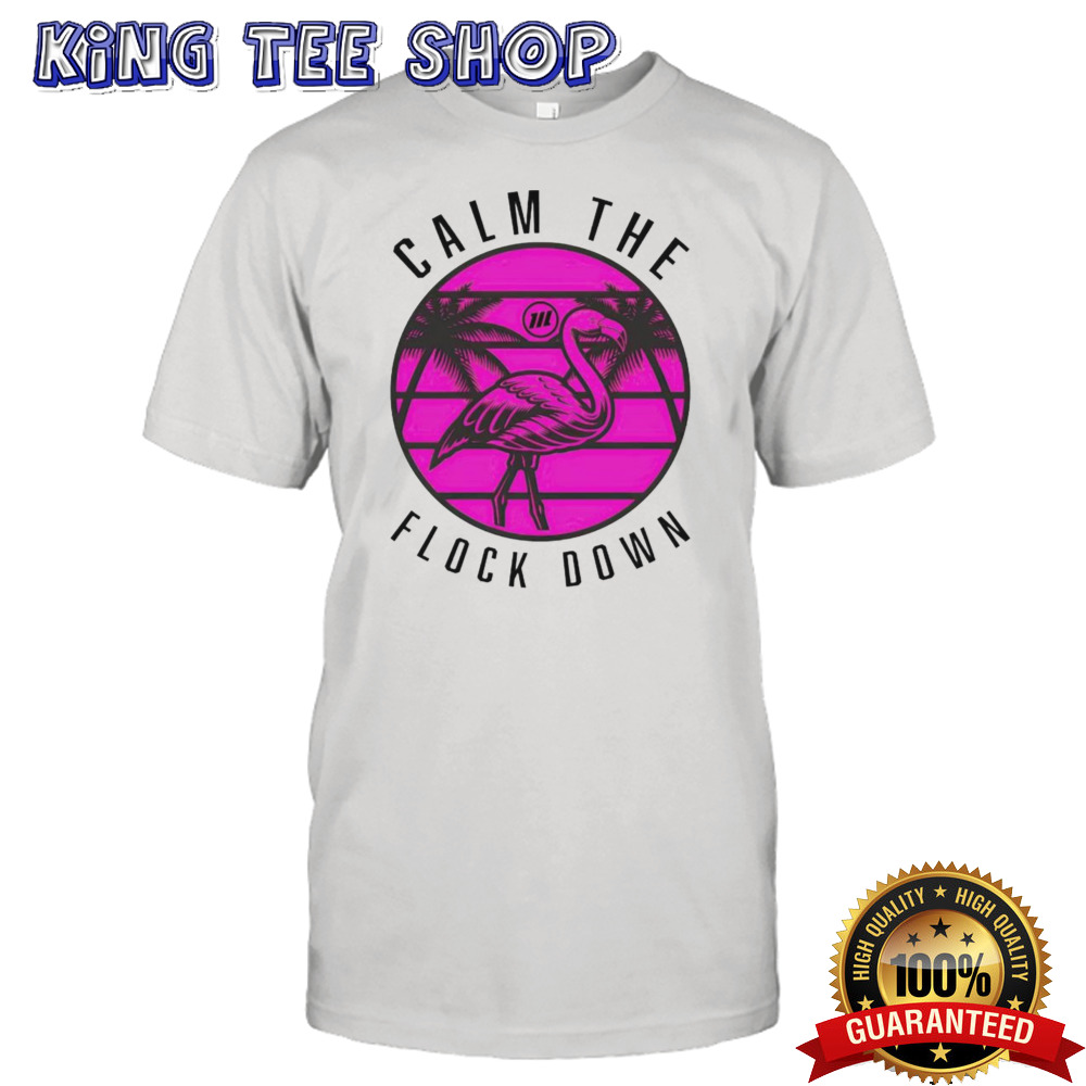 Flamingo calm the flock down shirt