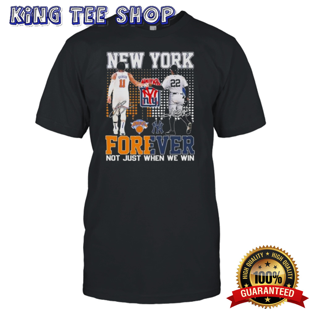 New York Yankees x New York Knicks Forever Not Just When We Win Signatures Shirt