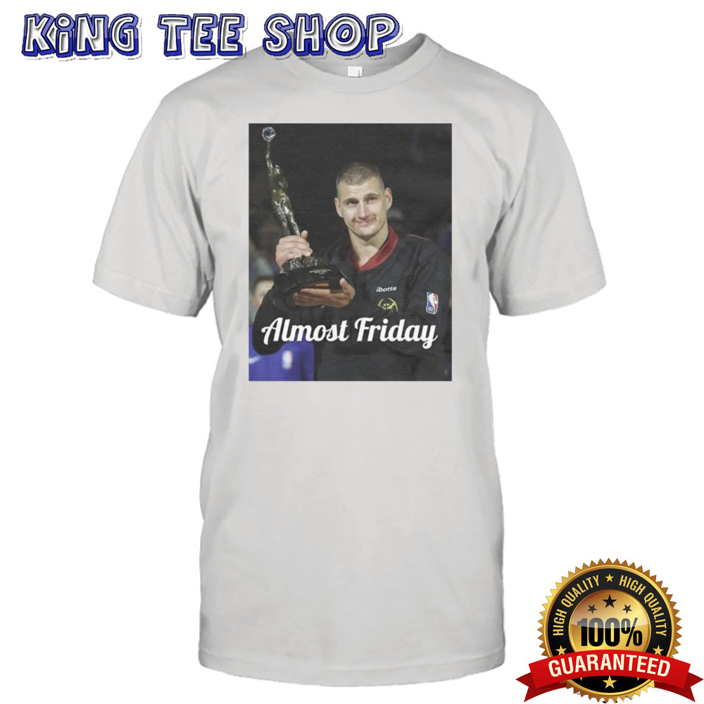 Nikola Jokic MVP almost friday shirt