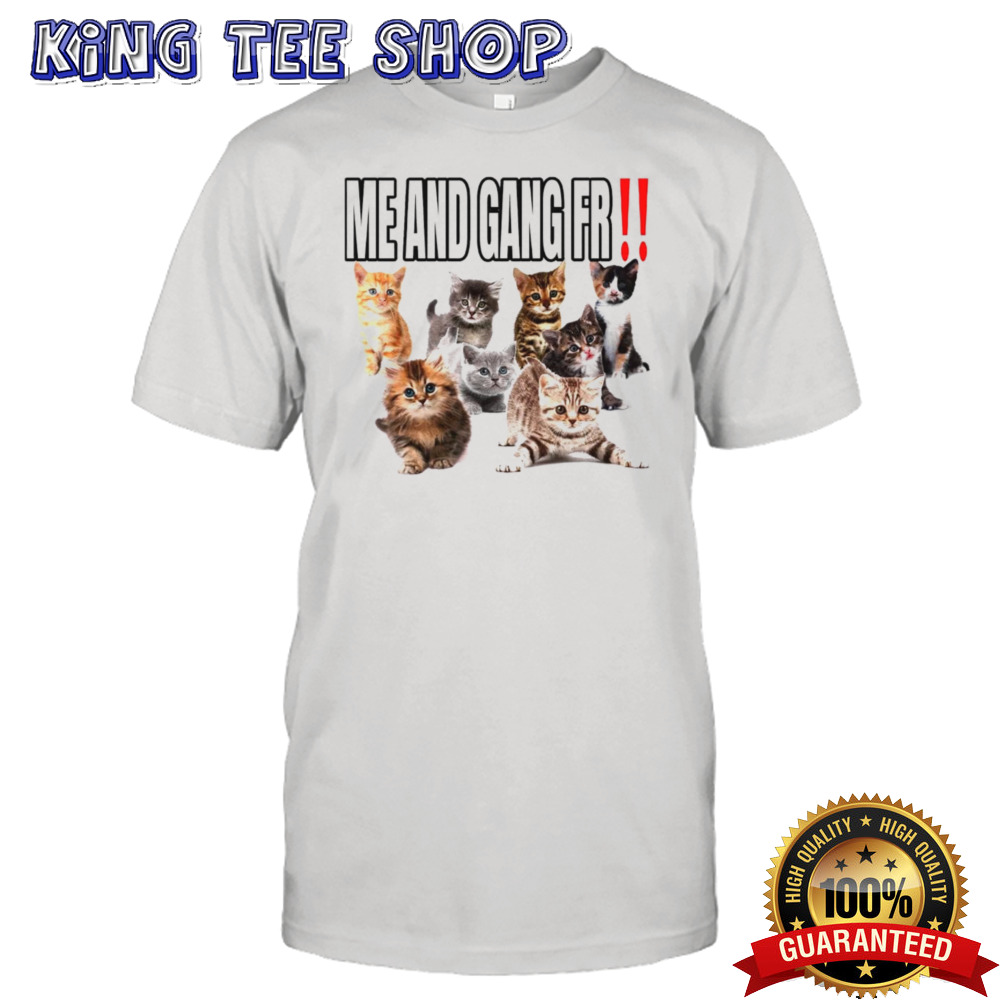 Cat me and gang fr shirt