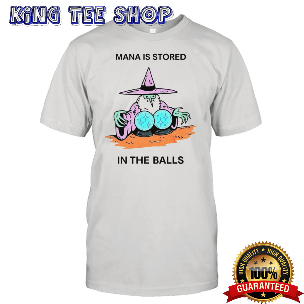 Mana is stored in the balls shirt