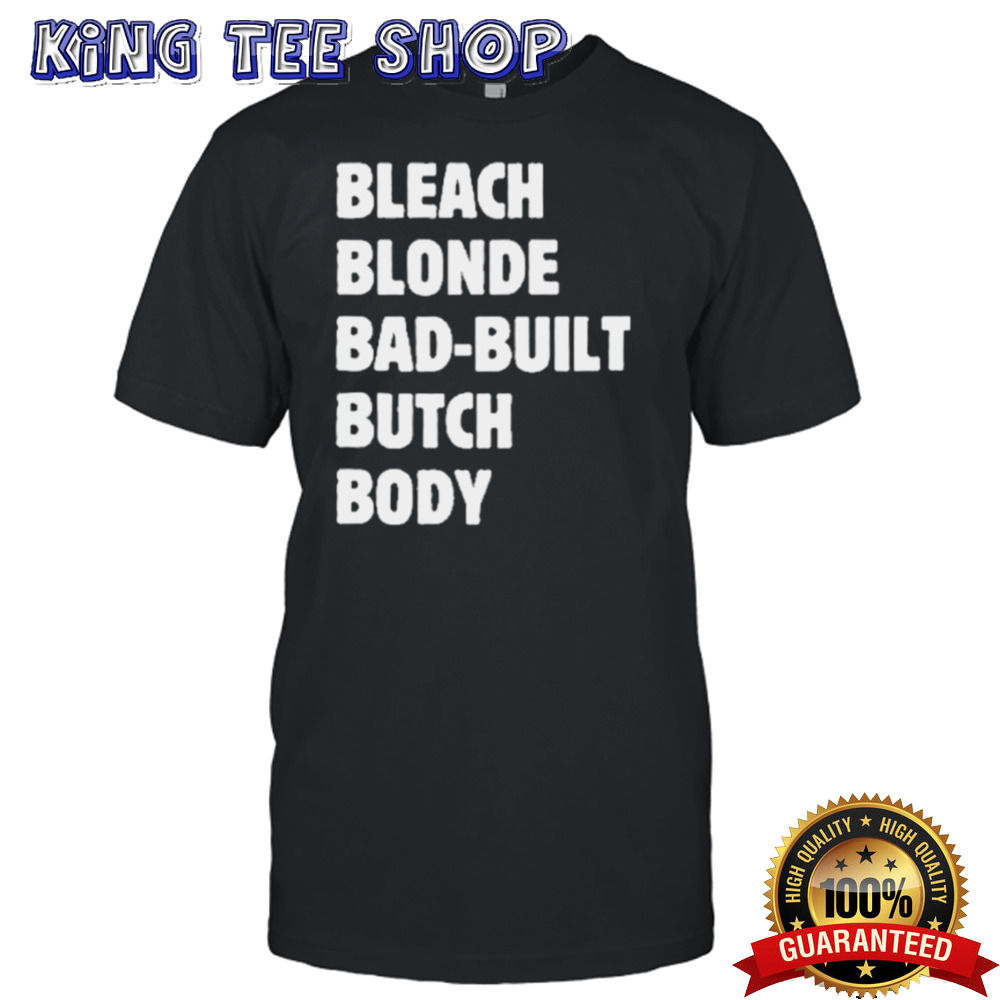Official Official Bleach Blonde Bad Built Butch Body Tee Shirt