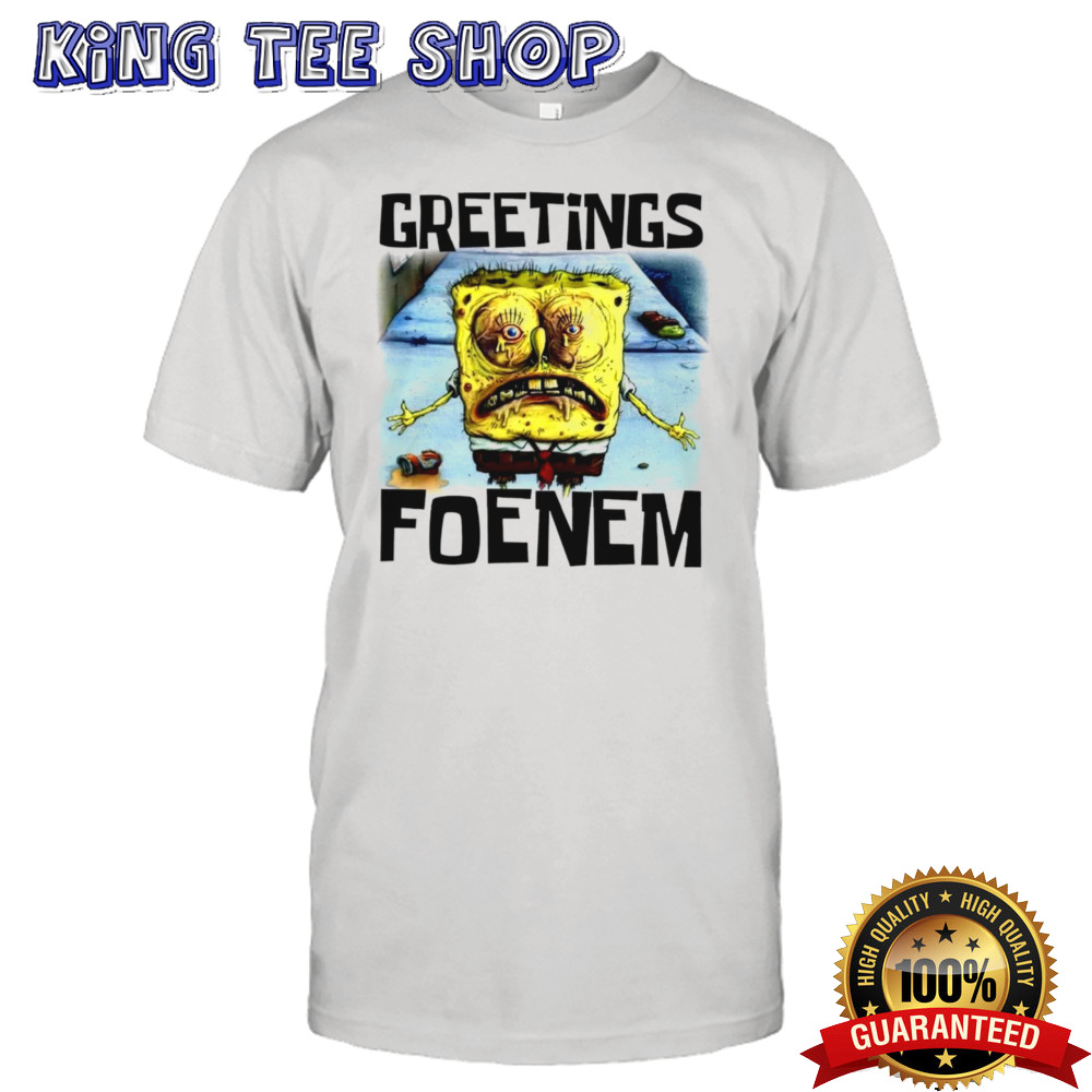 SpongeBob SquarePants greetings foenem shirt