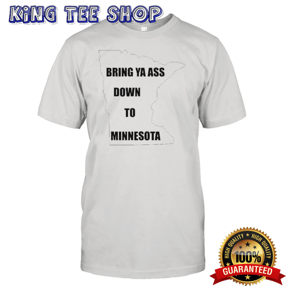 Bring Ya Ass Down To Minnesota Timberwolves shirt
