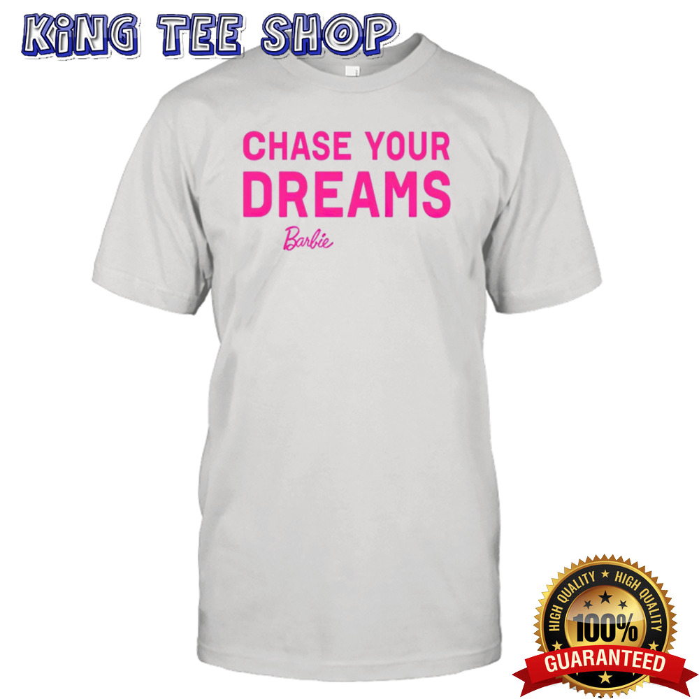 Chasing your dreams Barbie shirt