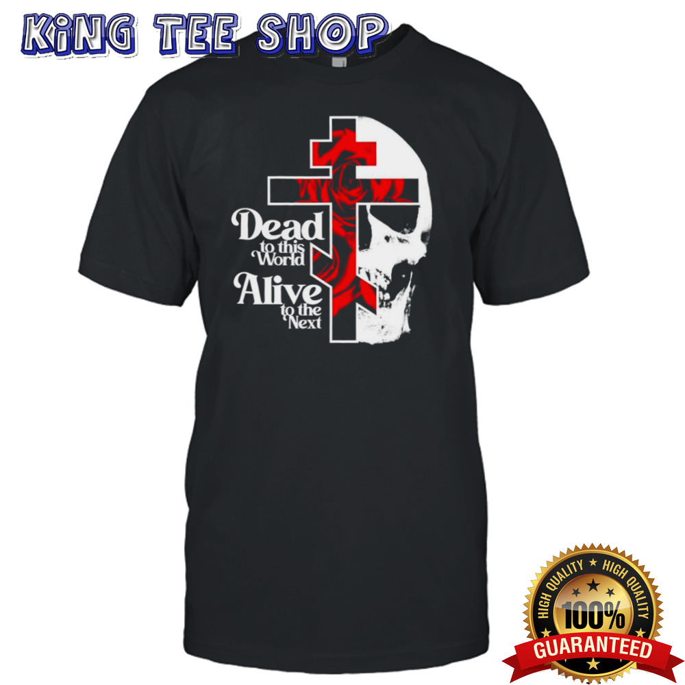 Dead to This World Alive To The Next Orthodox Christian Shirt