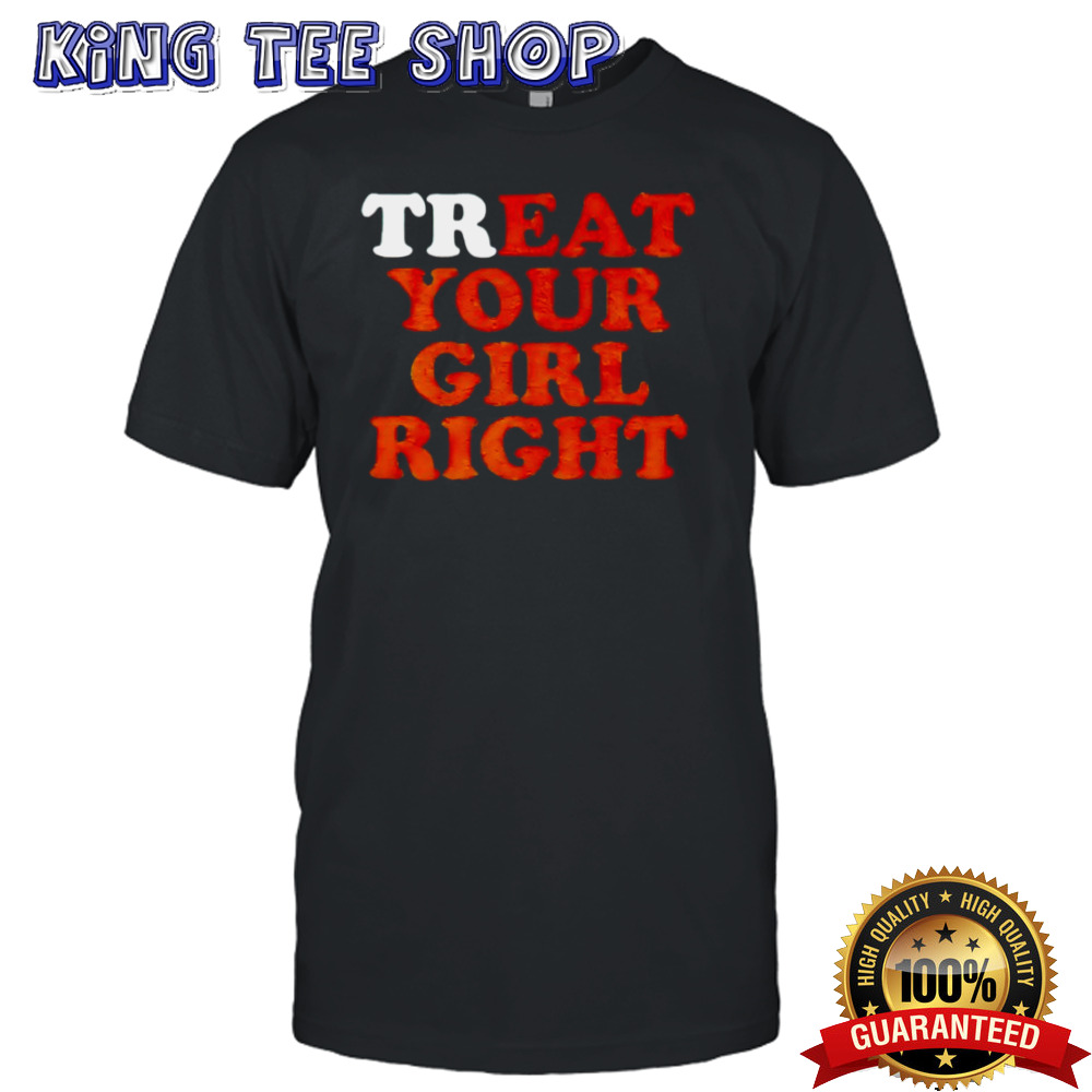 Treat eat your girl right