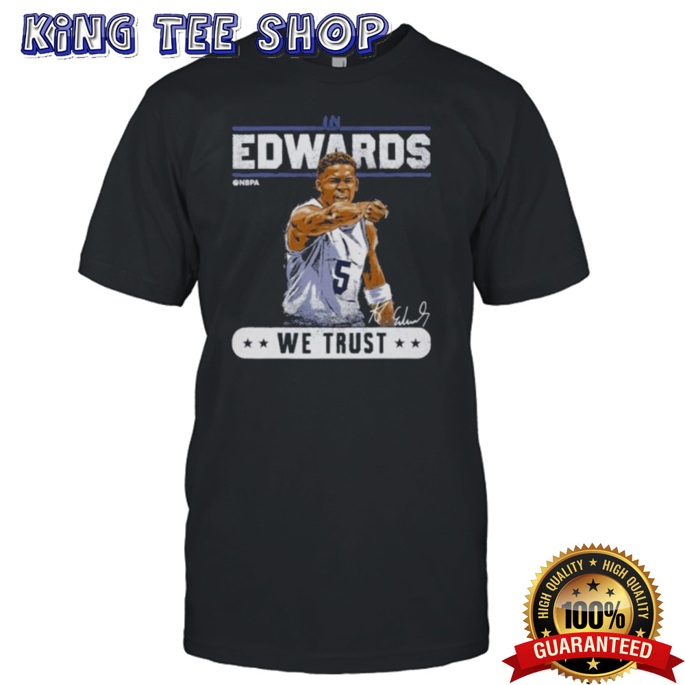 Anthony Edwards Minnesota Timberwolves In Edwards We Trust Shirt