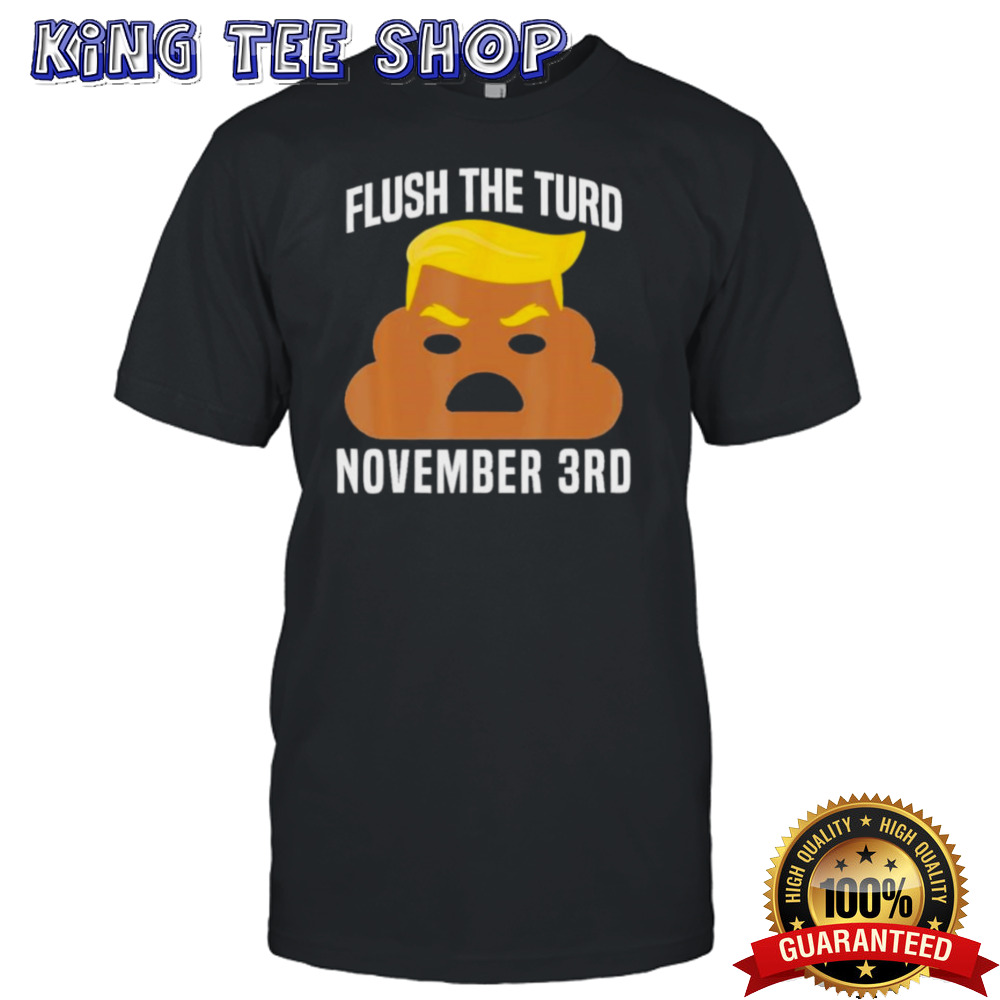 Flush The Turd On November 3Rd Funny Trump T-Shirt