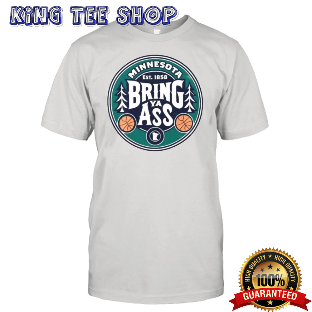 Minnesota Timberwolves Bring Ya Ass Est 1858 Shirt