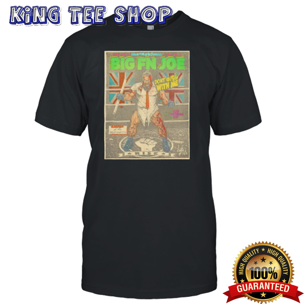 Smart mark comics big fn joe don’t with me shirt