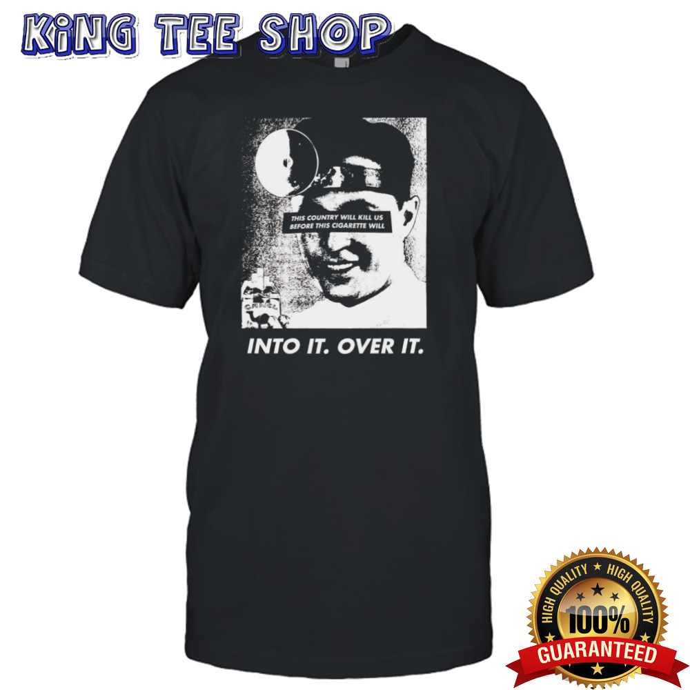 This country will kill us before this cigarette will into it over it shirt