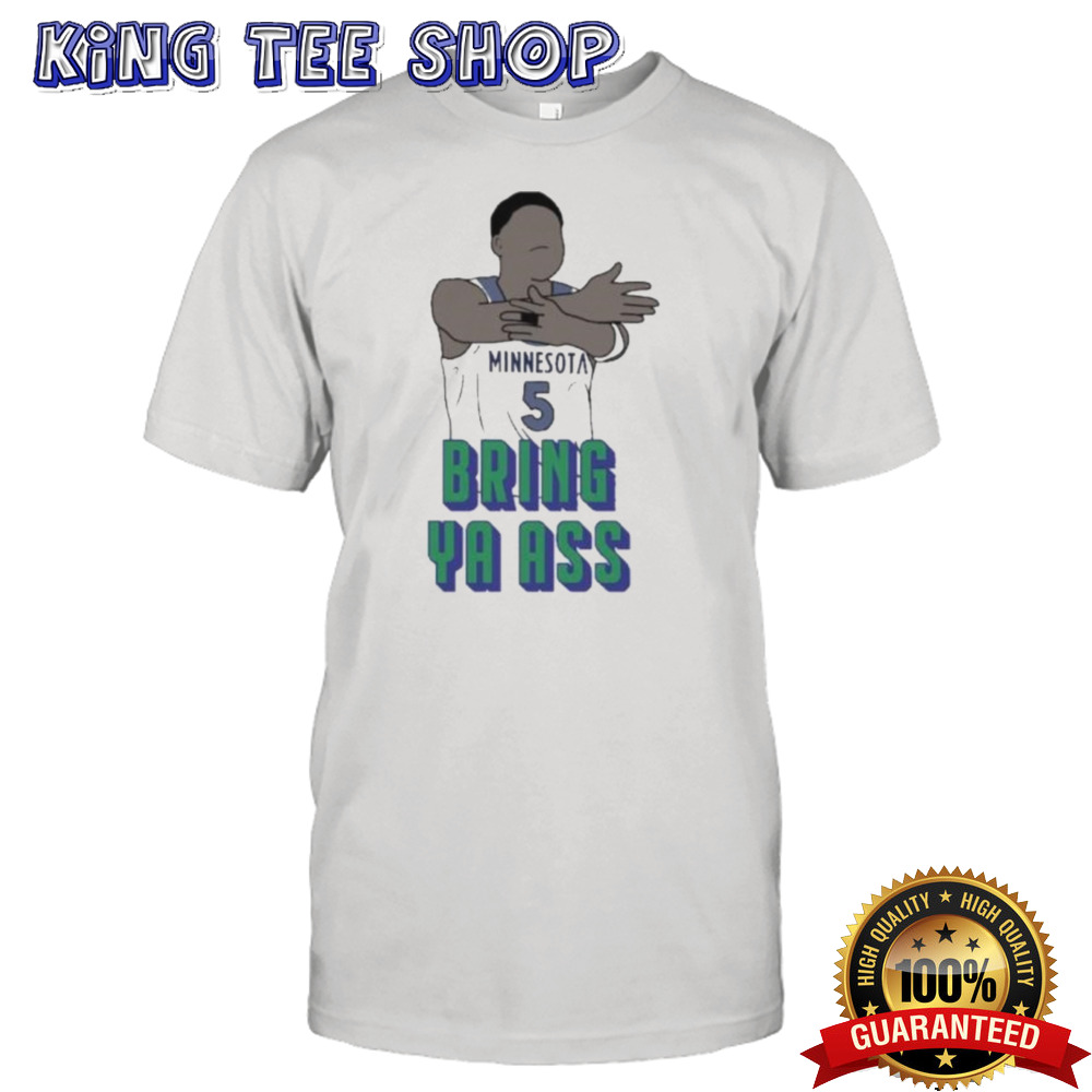 Wolves Ant Bring Ya Ass Anthony Edwards Shirt