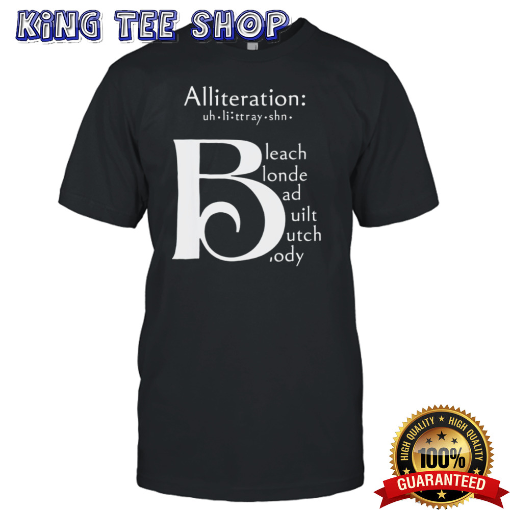 Alliteration bleach blonde bad built butch body shirt
