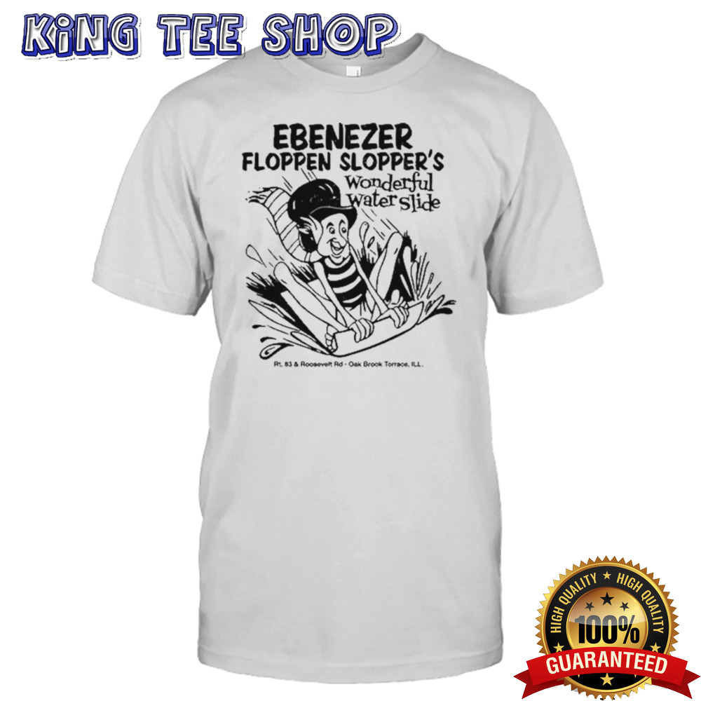 Bygone ebenezer floppen slopper’s wonderful water slides shirt