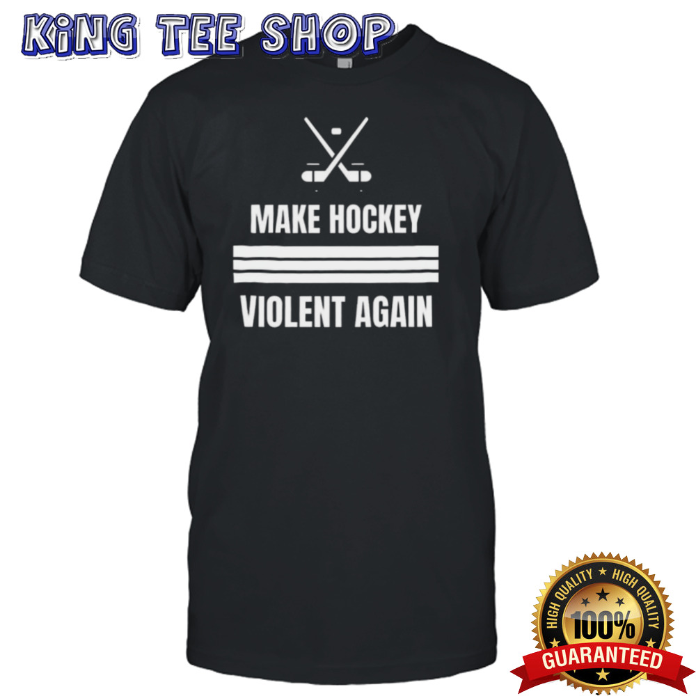 Make Hockey Violent Again Shirt