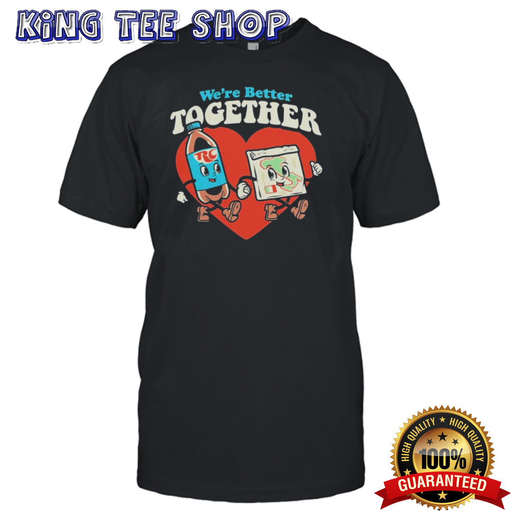 Rc & Pizza we’re better together shirt