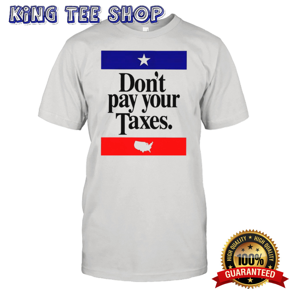 Don’t Pay Your Taxes Shirt