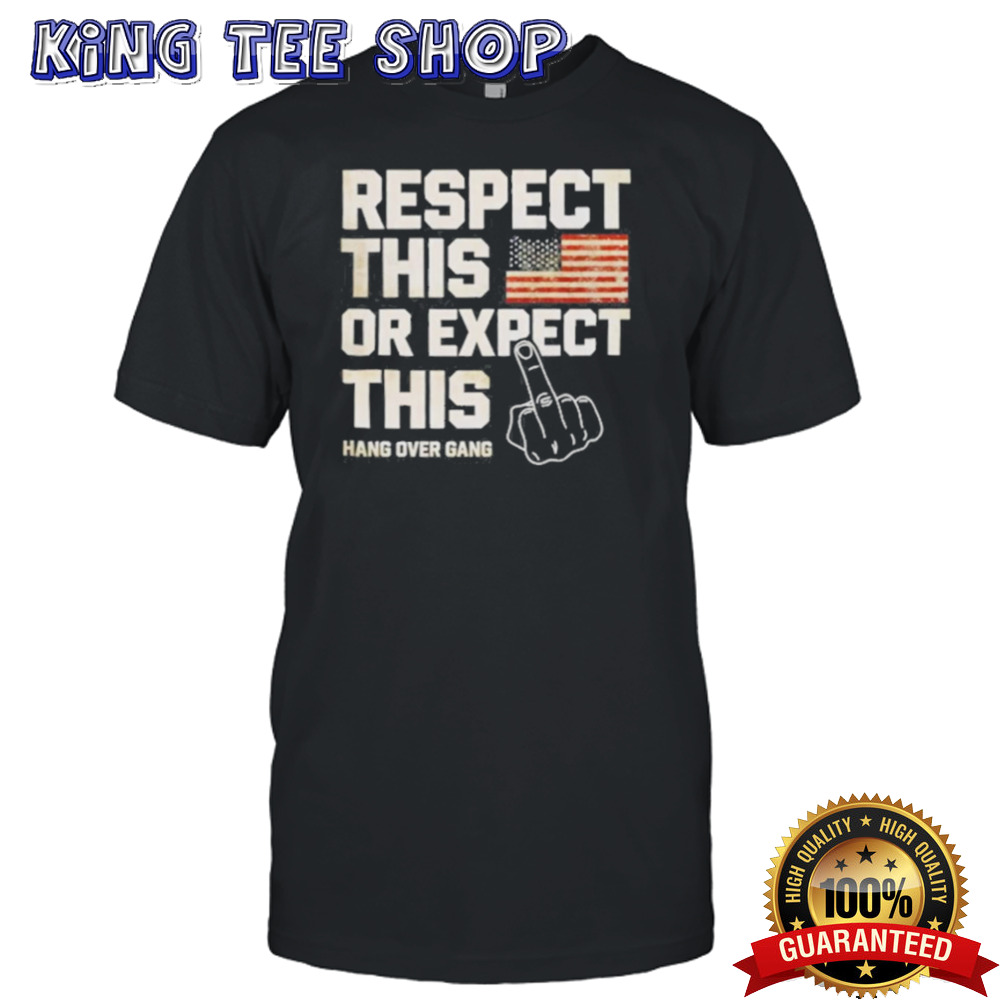 Fuck Respect This Or Expect This Shirt