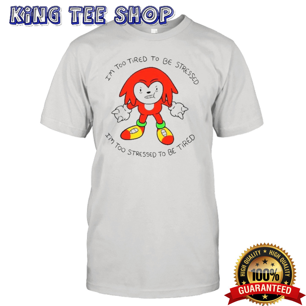 I’m Too Tired To Be Stress I’m Too Stressed To Be Tired Shirt