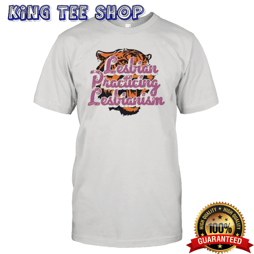 Lesbian Practicing Lesbianism Tiger Shirt
