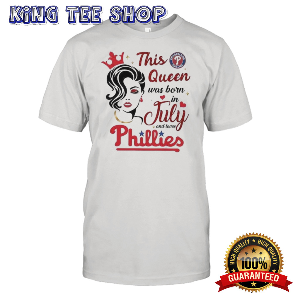 Philadelphia Phillies This Queen Was Born In July 2024 Shirt