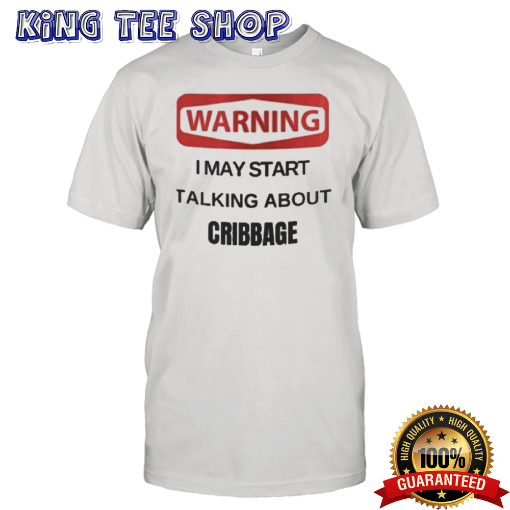 Warning I May Start Talking About Cribbage Shirt
