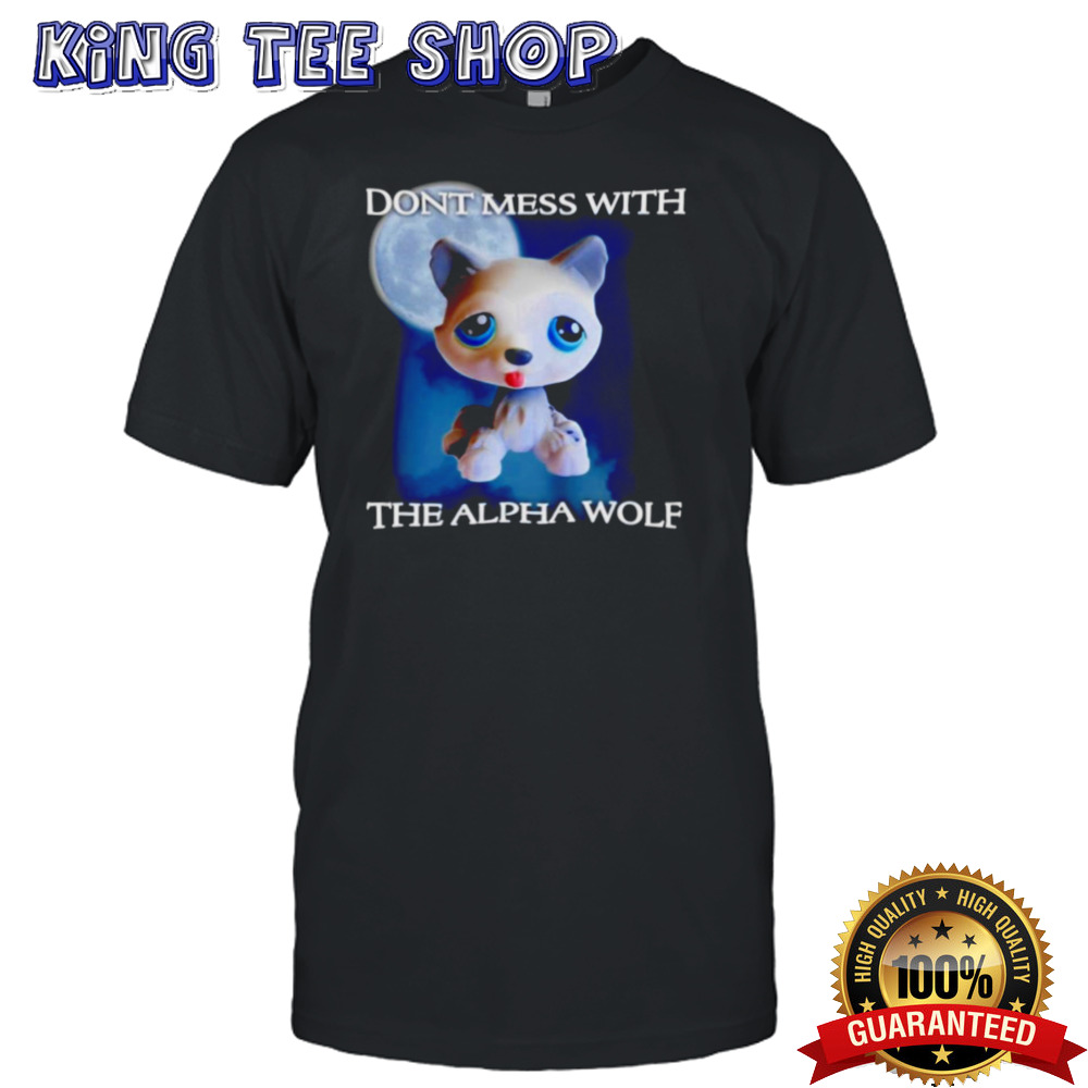 Don’t mess with the alpha wolf shirt
