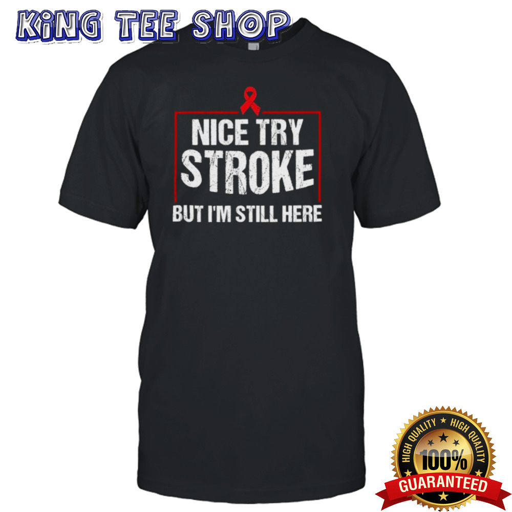 Official Nice Try Stroke But I’m Still Here Shirt