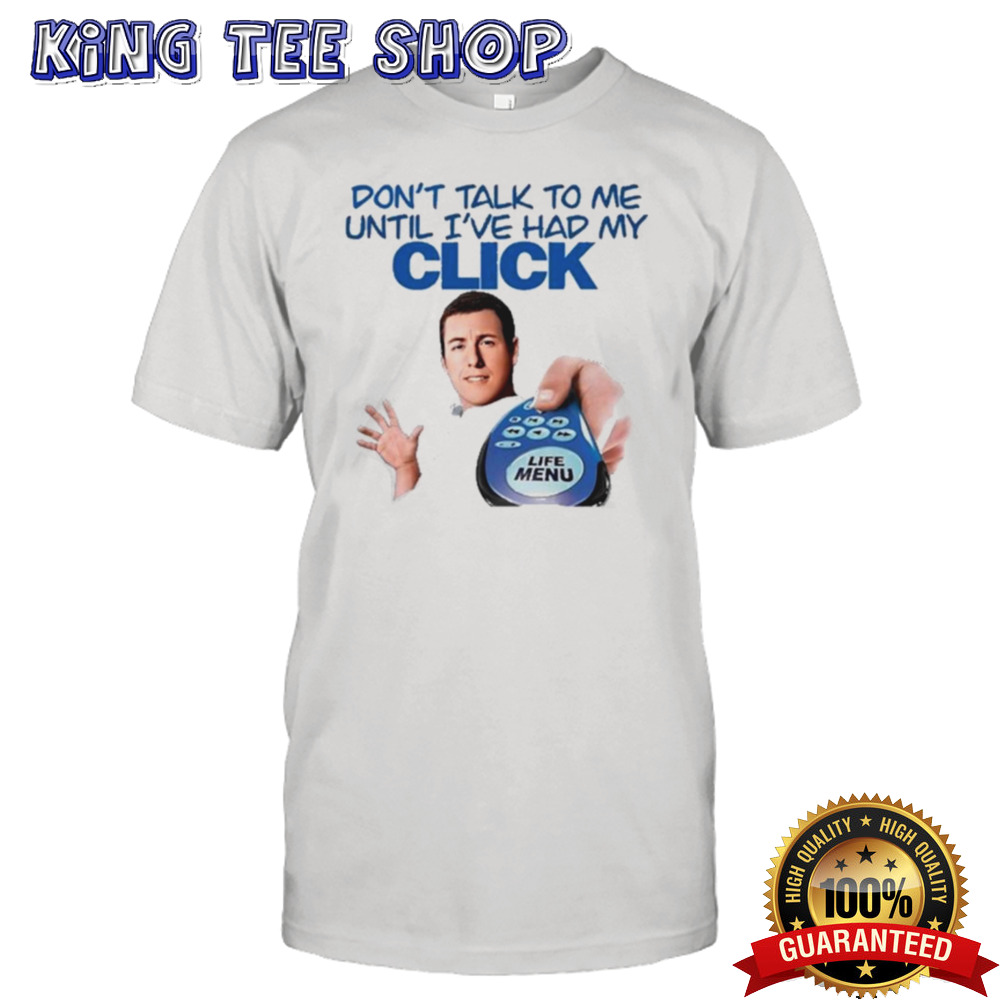 Click Thoughts Don’t Talk To Me Until I’ve Had My Click Shirt