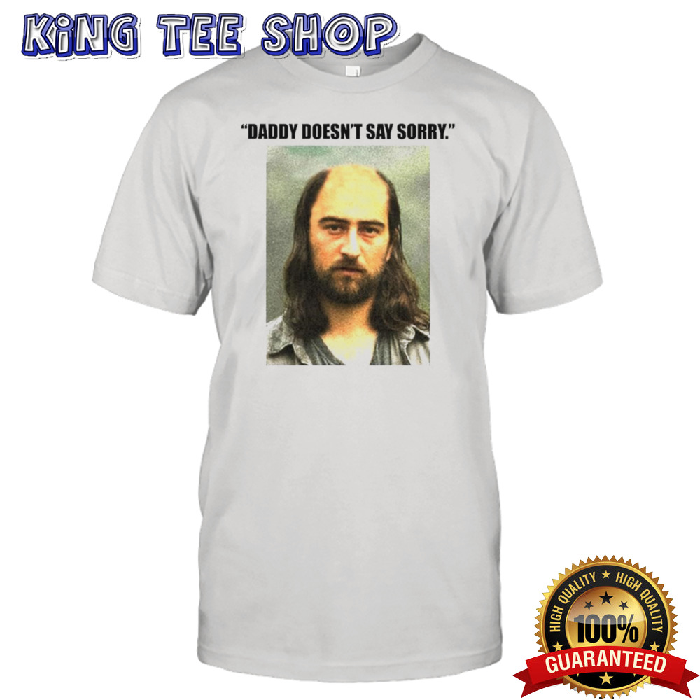 Daddy doesn’t say sorry shirt